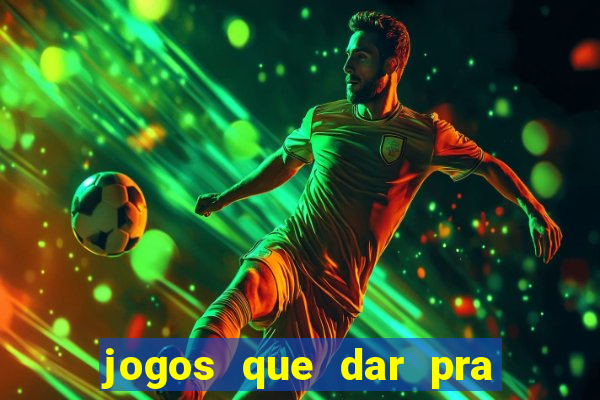 jogos que dar pra ganhar dinheiro